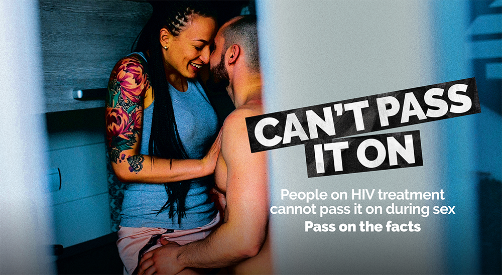 People living with HIV who are on treatment can’t pass it on during sex. People living with HIV who are on treatment can’t pass it on during sex.