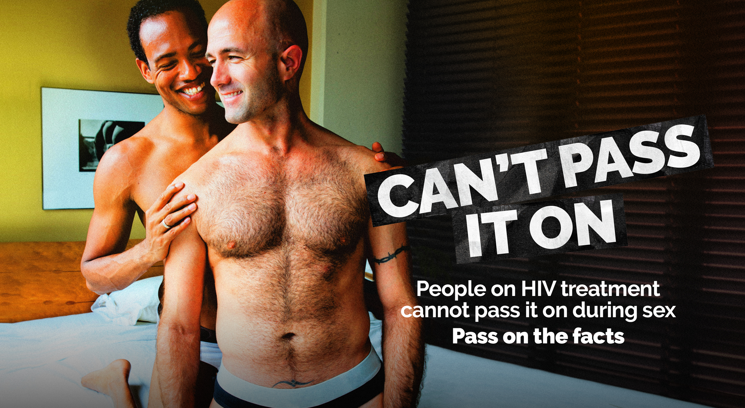 People living with HIV who are on treatment can’t pass it on during sex. People living with HIV who are on treatment can’t pass it on during sex.