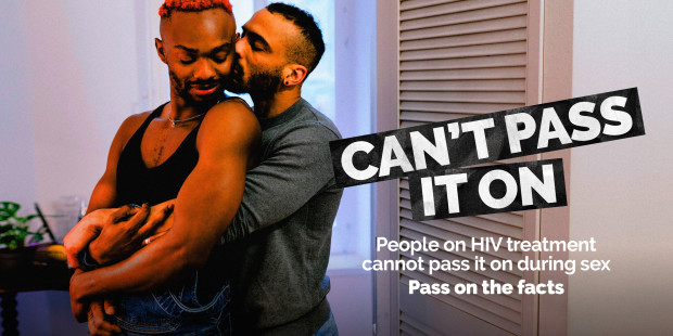 People living with HIV who are on treatment can’t pass it on during sex.  People living with HIV who are on treatment can’t pass it on during sex.