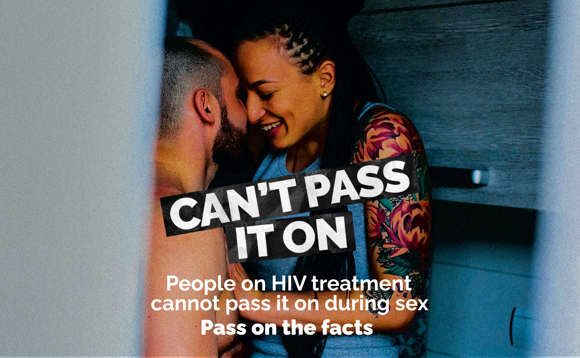 People on HIV treatment cannot pass it on during sex.