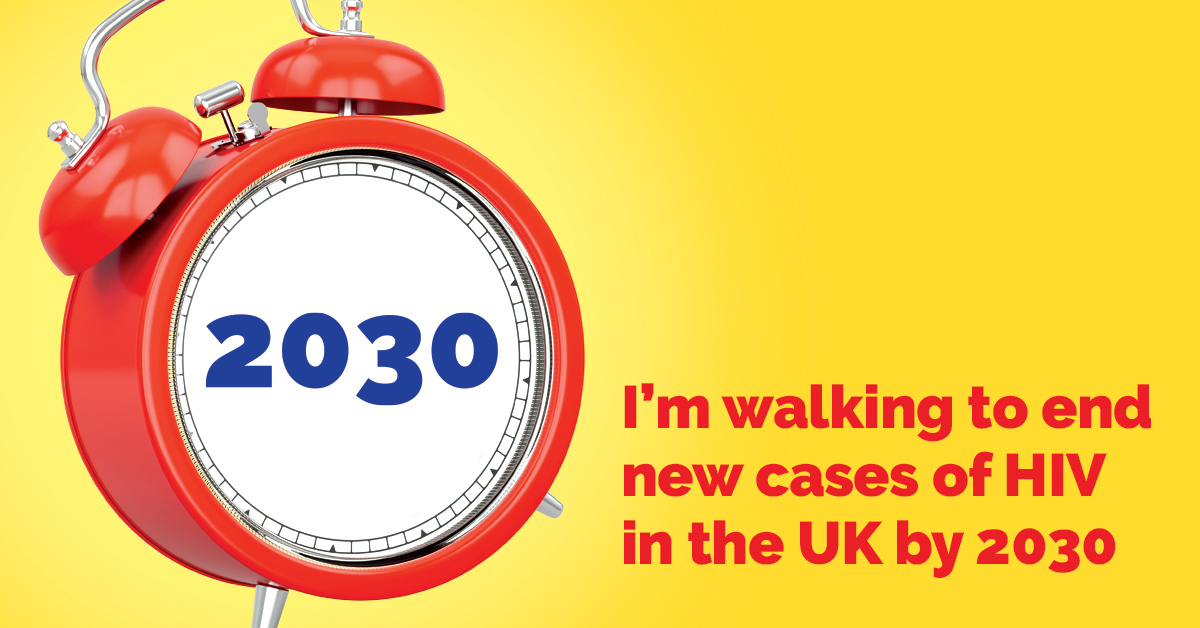 2030 written on alarm clock next to text saying 'I'm walking to end new cases of HIV in the UK by 2030'