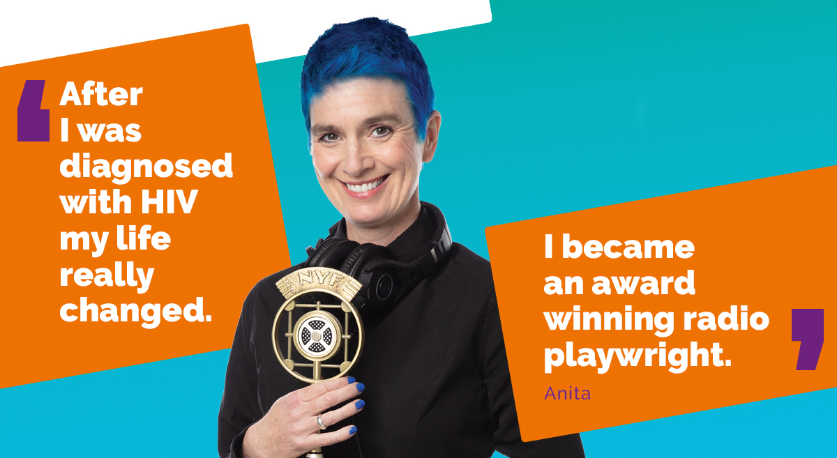 Anita: 'After I was diagnosed with HIV, my life really changed. I became an award winning radio playwright.'