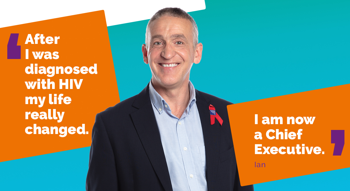 Ian: 'After I was diagnosed with HIV, my life really changed. I am now a Chief Executive.'