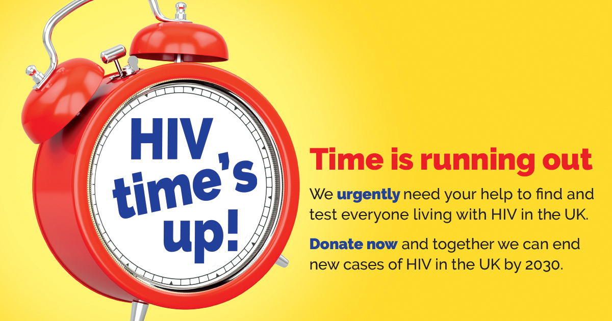 Clock with "HIV time's up" written on face. Time is running out. We urgently need your help. Donate now and together we can end new cases of HIV in the UK by 2030.