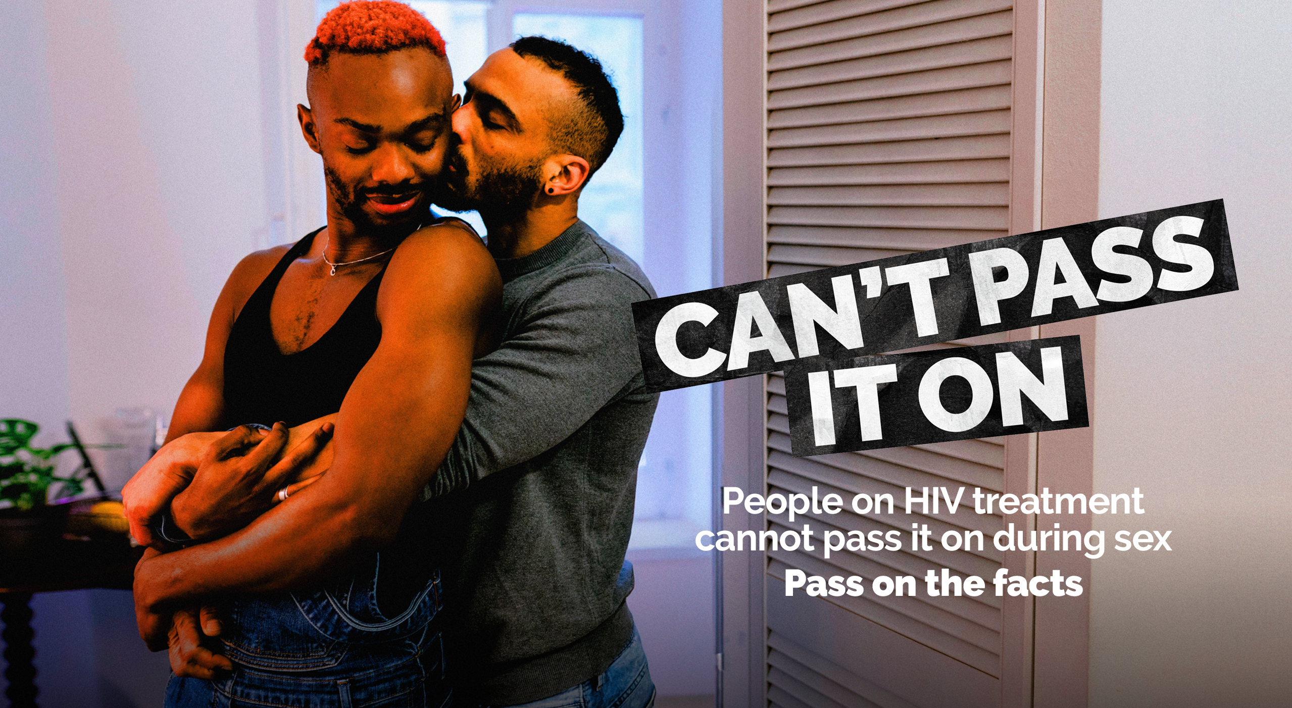 People living with HIV who are on treatment can’t pass it on during sex. People living with HIV who are on treatment can’t pass it on during sex.