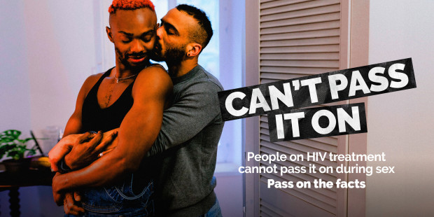 People living with HIV who are on treatment can’t pass it on during sex. 